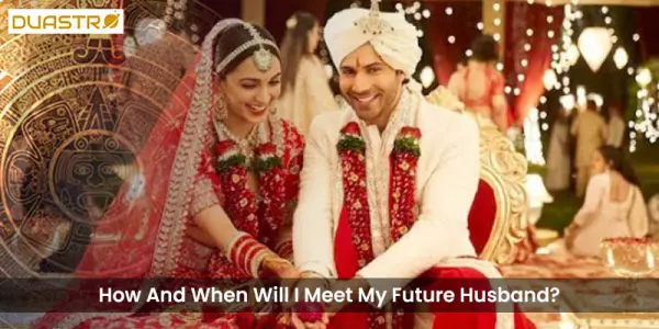 How And When Will I Meet My Future Husband?